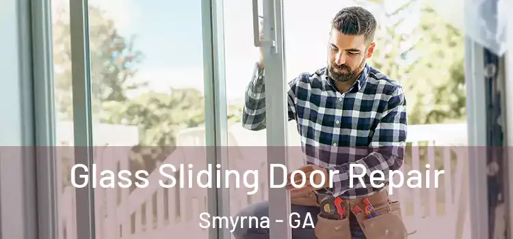 Glass Sliding Door Repair Smyrna - GA