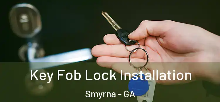 Key Fob Lock Installation Smyrna - GA