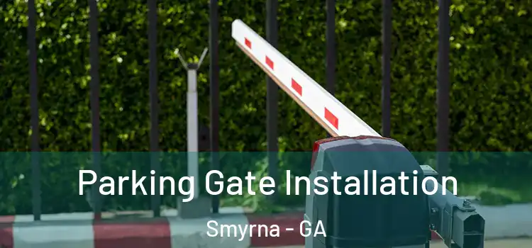Parking Gate Installation Smyrna - GA