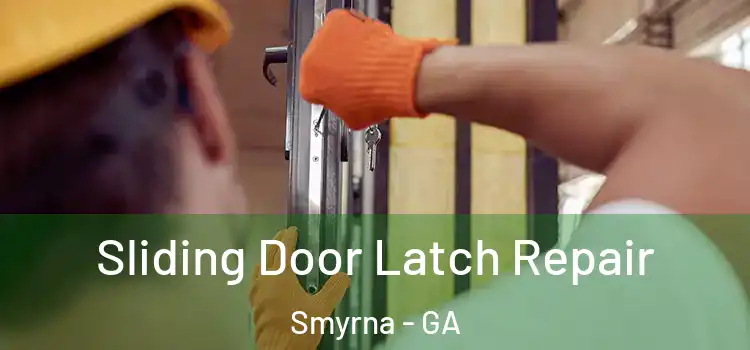 Sliding Door Latch Repair Smyrna - GA