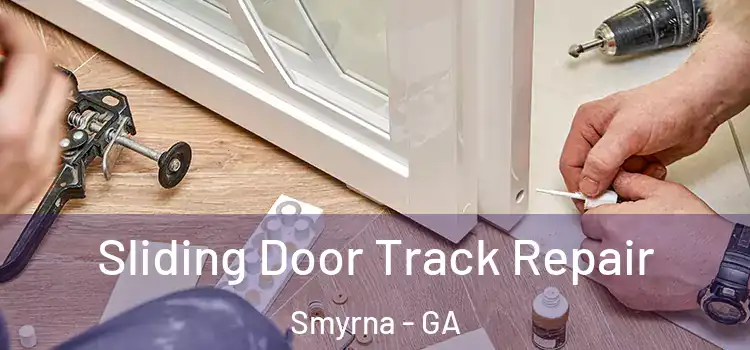 Sliding Door Track Repair Smyrna - GA